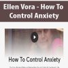 Ellen Vora – How To Control Anxiety | Available Now !