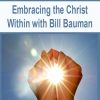 Embracing the Christ Within with Bill Bauman | Available Now !