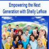 Empowering the Next Generation with Shelly Lefkoe | Available Now !