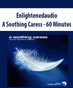 Enlightenedaudio – A Soothing Caress – 60 Minutes | Available Now !