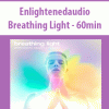 Enlightenedaudio – Breathing Light – 60min | Available Now !