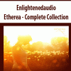 Enlightenedaudio – Etherea – Complete Collection | Available Now !