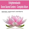 Enlightenedaudio – Seven Sacred Centers – Complete Album | Available Now !