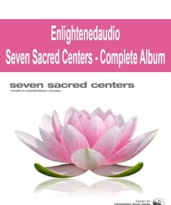 Enlightenedaudio – Seven Sacred Centers – Complete Album | Available Now !