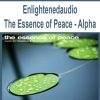 Enlightenedaudio – The Essence of Peace – Alpha | Available Now !