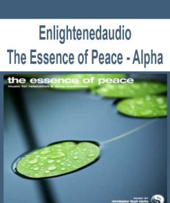 Enlightenedaudio – The Essence of Peace – Alpha | Available Now !