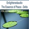 Enlightenedaudio – The Essence of Peace – Delta | Available Now !