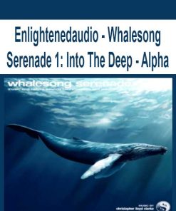 Enlightenedaudio – Whalesong Serenade 1: Into The Deep – Alpha | Available Now !