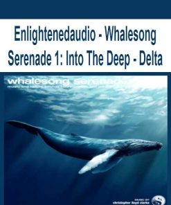 Enlightenedaudio – Whalesong Serenade 1: Into The Deep – Delta | Available Now !