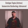 Enrique Tapia (Aztroo) – Immersive Barbering: Advanced | Available Now !