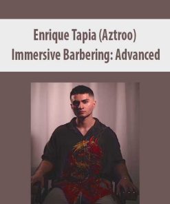 Enrique Tapia (Aztroo) – Immersive Barbering: Advanced | Available Now !