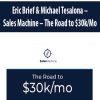 Eric Brief & Michael Tesalona – Sales Machine – The Road to $30kMo | Available Now !