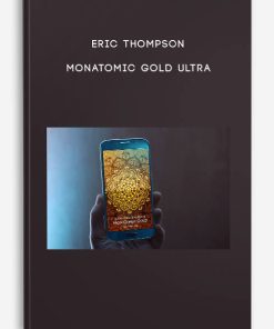 Eric Thompson – Monatomic Gold Ultra| Available Now !