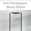 Eric Thompson – Nano Silver | Available Now !