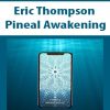 Eric Thompson – Pineal Awakening | Available Now !