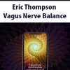 Eric Thompson – Vagus Nerve Balance | Available Now !