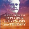 Milton H. Erickson, MD: Explorer in Hypnosis and Therapy – by Jay Haley and Madeline Richeport-Haley | Available Now !