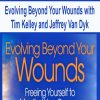 Evolving Beyond Your Wounds with Tim Kelley and Jeffrey Van Dyk | Available Now !