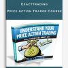 Exacttrading – Price Action Trader Course | Available Now !