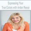 Expressing Your True Colors with Arden Reece | Available Now !