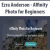 Ezra Anderson – Affinity Photo for Beginners | Available Now !