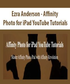 Ezra Anderson – Affinity Photo for iPad YouTube Tutorials | Available Now !