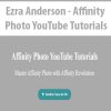 Ezra Anderson – Affinity Photo YouTube Tutorials | Available Now !