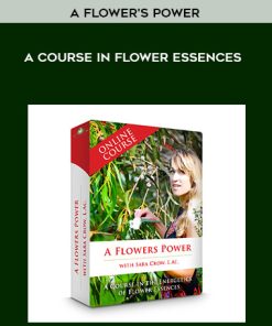 A Flower’s Power: A Course In Flower Essences | Available Now !