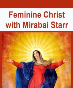 Feminine Christ with Mirabai Starr | Available Now !