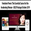 Feminine Power: The Essential Course for the Awakening Woman – GOLD Package October 2019 | Available Now !