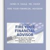 James M. Dahle, MD, FACEP – Fire Your Financial Advisor! | Available Now !