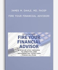 James M. Dahle, MD, FACEP – Fire Your Financial Advisor! | Available Now !