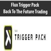 Flux Trigger Pack – Back To The Future Trading | Available Now !