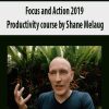 Focus and Action 2019 – Productivity course by Shane Melaug | Available Now !