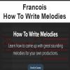 Francois – How To Write Melodies | Available Now !