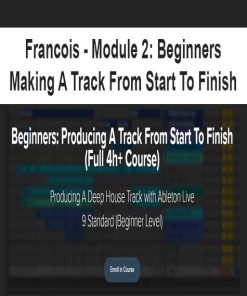 Francois – Module 2: Beginners – Making A Track From Start To Finish | Available Now !