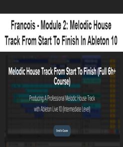 Francois – Module 2: Melodic House Track From Start To Finish In Ableton 10 | Available Now !