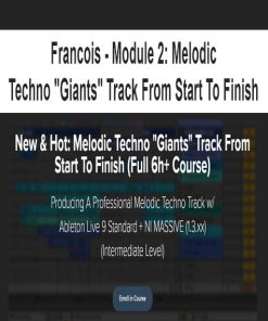 Francois – Module 2: Melodic Techno “Giants” Track From Start To Finish | Available Now !