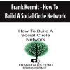 Frank Kermit – How To Build A Social Circle Network | Available Now !