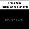 Frank Kern – Intent Based Branding | Available Now !
