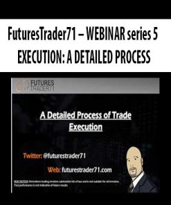 FuturesTrader71 – WEBINAR series 5 – EXECUTION: A DETAILED PROCESS | Available Now !
