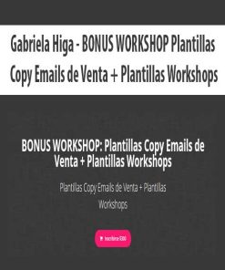 Gabriela Higa – BONUS WORKSHOP Plantillas Copy Emails de Venta + Plantillas Workshops | Available Now !