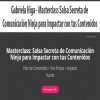 Gabriela Higa – Masterclass Salsa Secreta de Comunicación Ninja para Impactar con tus Contenidos | Available Now !