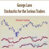 George Lane – Stochastics for the Serious Traders | Available Now !