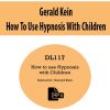 Gerald Kein – How To Use Hypnosis With Children | Available Now !