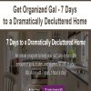 Get Organized Gal – 7 Days to a Dramatically Decluttered Home | Available Now !