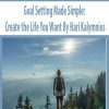 Goal Setting Made Simple: Create the Life You Want By Hari Kalymnios | Available Now !