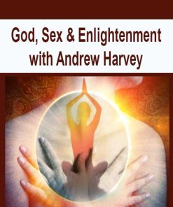 God, Sex & Enlightenment with Andrew Harvey | Available Now !