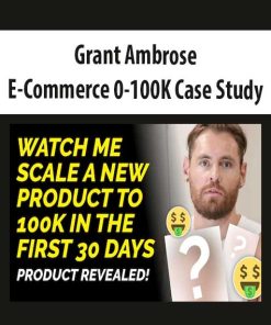 Grant Ambrose – E-Commerce 0-100K Case Study | Available Now !