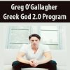 Greg O’Gallagher – Greek God 2.0 Program | Available Now !